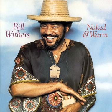 Bill Withers -  Naked and Warm